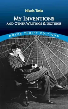 My Inventions and Other Writings and Lectures, Paperback/Nikola Tesla