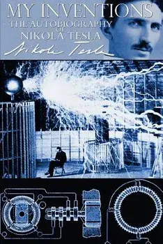 My Inventions - The Autobiography of Nikola Tesla, Paperback/Nikola Tesla