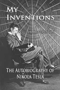 My Inventions: The Autobiography of Nikola Tesla, Paperback/Nikola Tesla