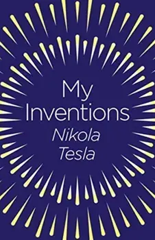 My Inventions. The Autobiography of Nikola Tesla, Paperback/Nikola Tesla