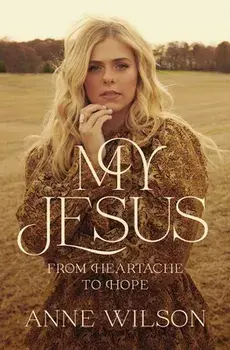 My Jesus. From Heartache to Hope, Paperback/Anne Wilson