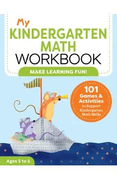 My Kindergarten Math Workbook: 101 Games and Activities to Support Kindergarten Math Skills - Keri Brown