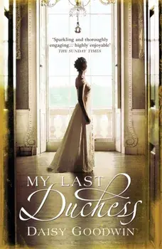 My Last Duchess. The unputdownable epic novel of an American Heiress, Paperback/Daisy Goodwin