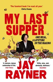 My Last Supper. One Meal, a Lifetime in the Making, Paperback/Jay Rayner