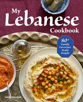 My Lebanese Cookbook: 80+ Family Favorites Made Simple, Paperback/Tarik Fallous