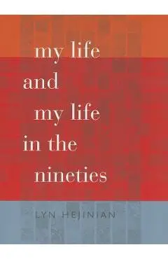 My Life and My Life in the Nineties - Lyn Hejinian