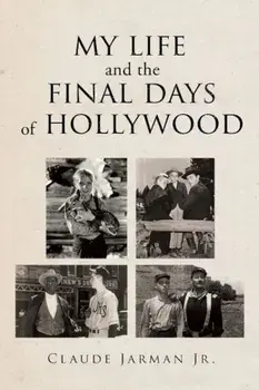 My Life and the Final Days of Hollywood, Paperback/Claude Jarman Jr