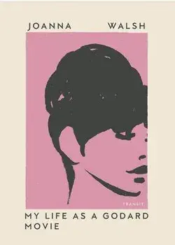 My Life as a Godard Movie, Paperback/Joanna Walsh