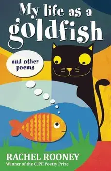 My Life as a Goldfish: And Other Poems, Paperback/Rachel Rooney