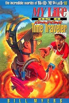 My Life as a Toasted Time Traveler Softcover, Paperback/Bill Myers