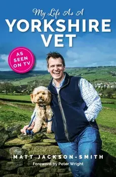 My Life As A Yorkshire Vet, Paperback/Matt Jackson-Smith