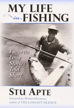 My Life in Fishing: Favorite Long Stories Told Short, Paperback/Stu C. Apte