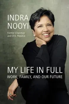 My Life in Full: Work, Family, and Our Future, Hardcover/Indra Nooyi