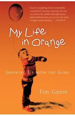 My Life in Orange: Growing Up with the Guru - Tim Guest
