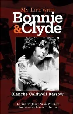 My Life with Bonnie and Clyde - Blanche Caldwell Barrow