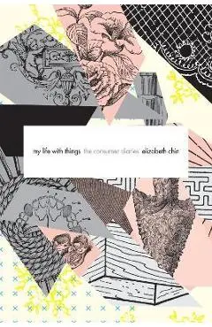My Life with Things: The Consumer Diaries - Elizabeth Chin