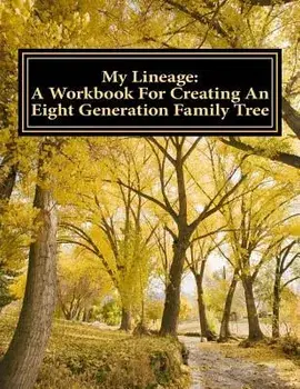 My Lineage: A Workbook for Creating an Eight Generation Family Tree, Paperback/Angela a. Bickham