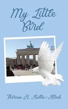 My Little Bird, Hardcover/Theresa H. Kulla-Klink