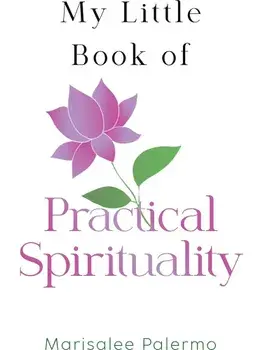 My Little Book of Practical Spirituality, Paperback/Marisalee Palermo
