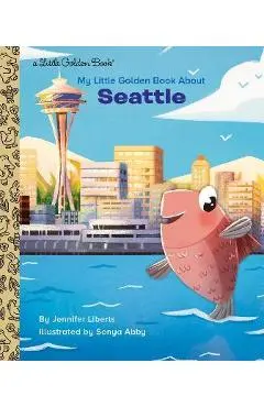 My Little Golden Book about Seattle - Jennifer Liberts