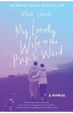 My Lovely Wife in the Psych Ward: A Memoir - Mark Lukach