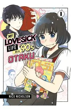 My Lovesick Life as a '90s Otaku 1 - Nico Nicholson