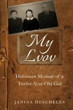 My Lvov: Holocaust Memoir of a Twelve-Year-Old Girl, Paperback/Janina Hescheles