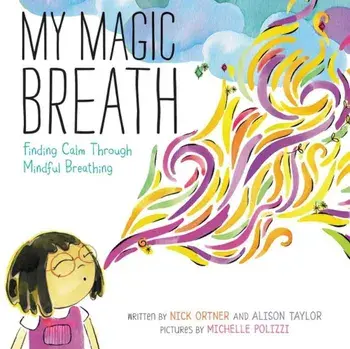 My Magic Breath: Finding Calm Through Mindful Breathing, Hardcover/Nick Ortner