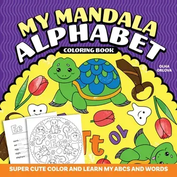 My Mandala Alphabet Coloring Book. Super Cute Color and Learn My ABCs and Words, Paperback/Olha Orlova