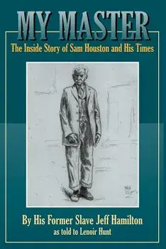 My Master: The Inside Story of Sam Houston and His Times, Paperback/Jeff Hamilton