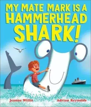 My Mate Mark is a Hammerhead Shark!, Paperback/Jeanne Willis