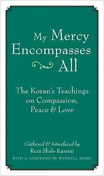 My Mercy Encompasses All: The Koran's Teachings on Compassion, Peace & Love, Paperback/Reza Shah-Kazemi