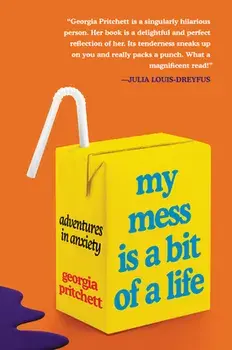 My Mess Is a Bit of a Life: Adventures in Anxiety, Paperback/Georgia Pritchett