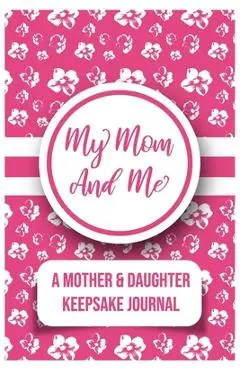 My Mom And Me: A Mother And daughter Keepsake Journal - Kalki Publishers