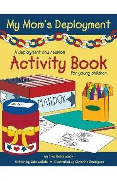 My Mom's Deployment: A Deployment and Reunion Activity Book for Young Children - Julie Labelle