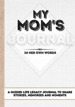 My Mom's Journal: A Guided Life Legacy Journal To Share Stories, Memories and Moments - 7 x 10, Paperback/Romney Nelson