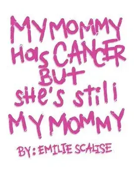 My Mommy Has Cancer But She's Still My Mommy, Paperback/Emilie Scalise