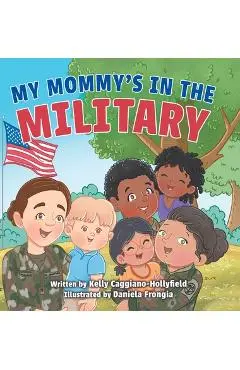 My Mommys in the Military: A Reader Book for Military Moms - Kelly Caggiano-hollyfield