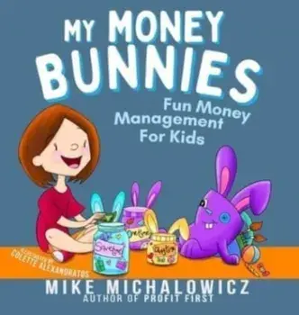 My Money Bunnies: Fun Money Management For Kids, Hardcover/Mike Michalowicz