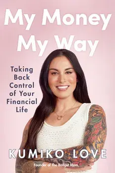 My Money My Way: Taking Back Control of Your Financial Life, Hardcover/Kumiko Love