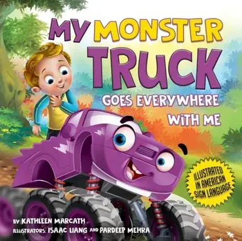 My Monster Truck Goes Everywhere with Me: Illustrated in American Sign Language, Paperback/Kathleen Marcath