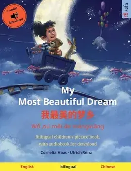 My Most Beautiful Dream - 我最美的梦乡 (English - Mandarin Chinese): Bilingual children's picture book, with audio/Cornelia Haas