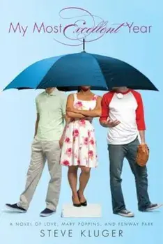 My Most Excellent Year: A Novel of Love, Mary Poppins, & Fenway Park, Paperback/Steve Kluger