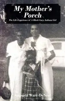 My Mother's Porch: The Life Experience of A Black Gary, Indiana Girl, Paperback/Augusta Ware-Deneal