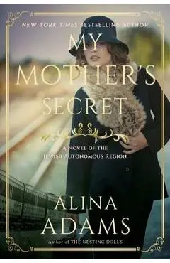 My Mother's Secret: A Novel of the Jewish Autonomous Region - Alina Adams