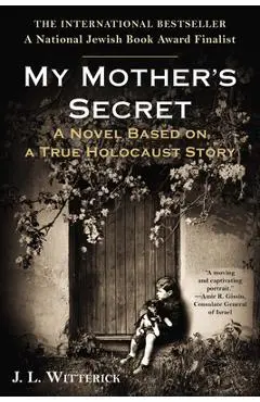 My Mother's Secret: Based on a True Holocaust Story - J. L. Witterick