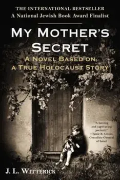 My Mother's Secret: Based on a True Holocaust Story, Paperback/J. L. Witterick
