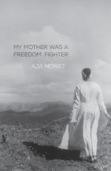 My Mother Was a Freedom Fighter, Paperback/Aja Monet