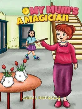 My Mum's a Magician, Paperback/James Horsfall