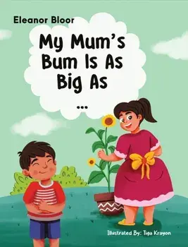 My Mum's Bum Is As Big As..., Paperback/Eleanor Bloor